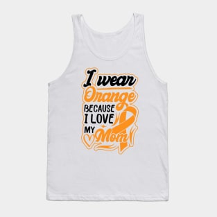 i wear orange because i love my mom For Mom For Awareness Leukemia Ribbon Tank Top